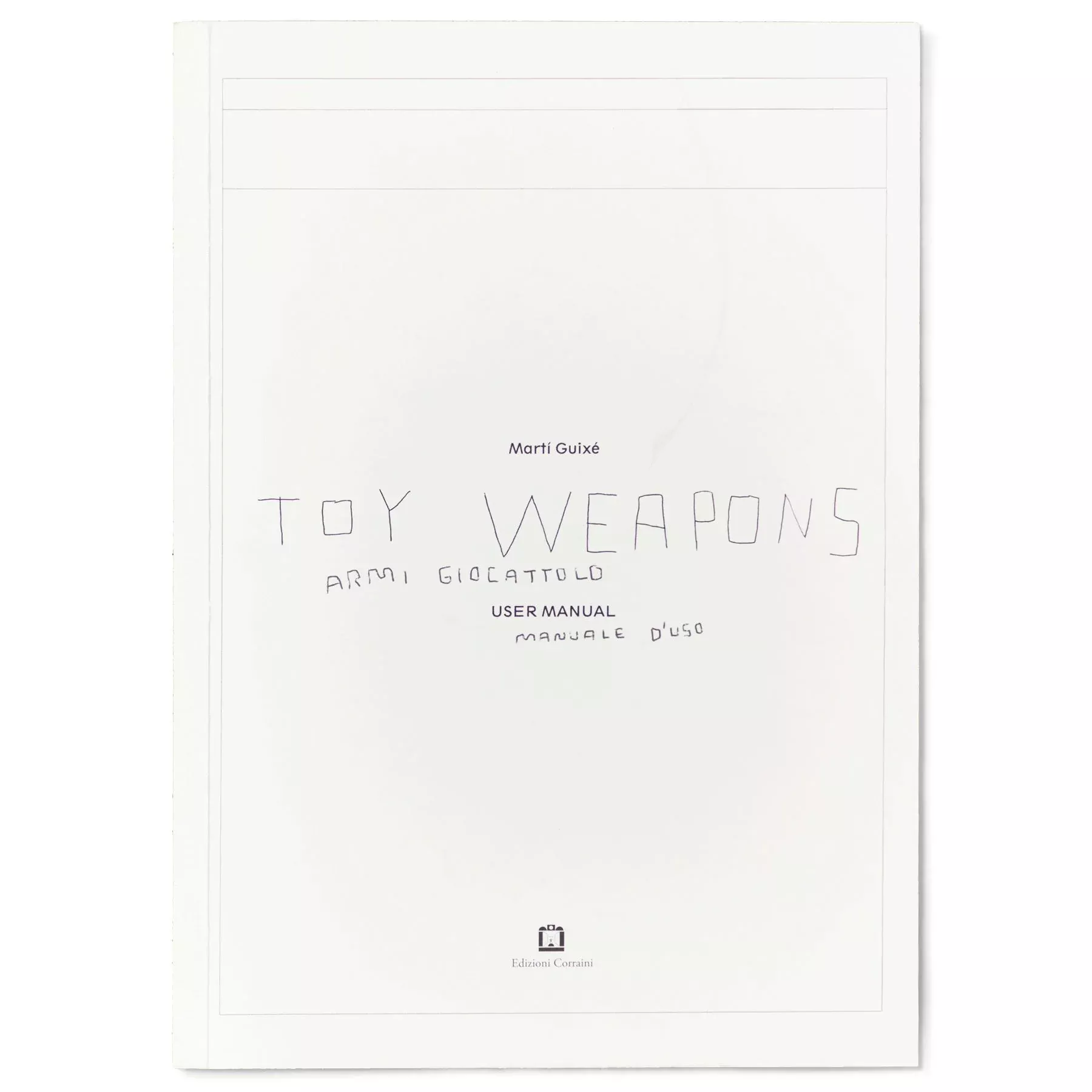 Toy Weapons User Manual by Marti Guixe